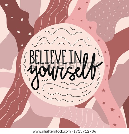 Abstract vector print design with lettering phrase. Believe in yourself. Trendy doodle typography poster with inspirational handwritten quote, background template with stars