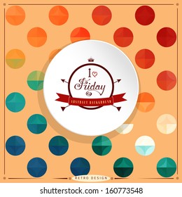 Abstract vector round frame. Geometric background in vintage style. Multicolored circles. Beautiful inscription in retro style - I love Friday 