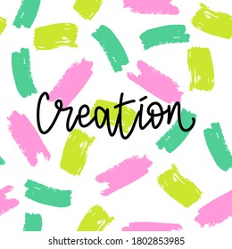 Abstract vector seamless pattern with brush strokes. Bright colored background. Hand lettering "Creation". Template for the logo. Design element for creativity, packaging, print, fabric, postcards.