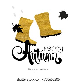 Abstract vector watercolor golden boots, leaves and the rain. Bad weather card template. Autumn ink lettering. Grunge fall bright card.