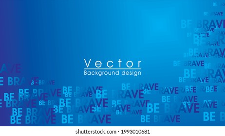 Abstract vector with the word "be brave", science, futuristic, energy technology concept. Digital image, stripes with blue light, speed and motion blur over blue background, gradation
