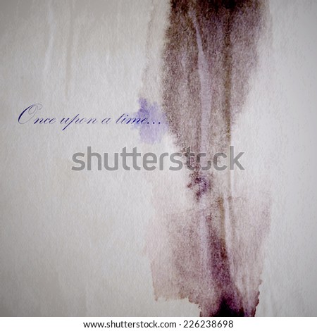 abstract vintage background with old wrinkled stained paper texture and grunge ink smudge or blotch. Once upon a time...