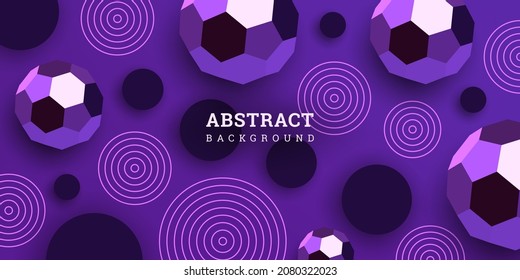 Abstract violet background with circles and 3D polygons. Festive banner with geometric shapes. Purple wallpaper in realistic style. Vector illustration. Design poster, flyer, wallpaper.