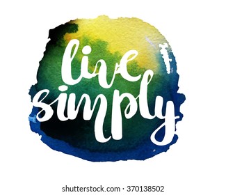 Abstract watercolor art hand paint on white background with lettering quote. To live simply. Vector illustration