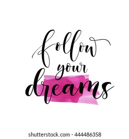Abstract watercolor background. Follow your dreams card. Hand drawn lettering background. Ink illustration. Modern brush calligraphy. Isolated on white background. 