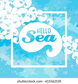 Abstract watercolor background with  frame. Ornament with swirls. Hello Sea card. Water poster. Summer background. Marine background. Water image. Summer travel background. Vector illustration
