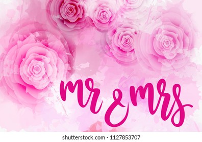 Abstract watercolor background with pink roses. Wedding concept. handwritten modrn calligraphy - Mr & Mrs.