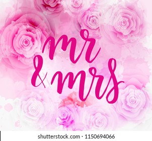 Abstract watercolor background with pink roses. Wedding concept. Handwritten modern calligraphy text - Mr & Mrs.