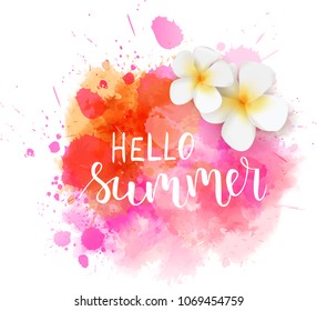 Abstract watercolored grunge splash with handwritten modern calligraphy text "Hello summer". Tropical frangipani flowers on pink colored background. Summer travel concept.