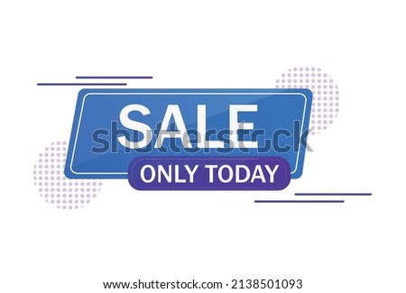 Abstract web banner, business card, SALE TODAY ONLY template - Vector illustration