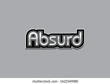 Absurd slogan vector design illustration with black white concept