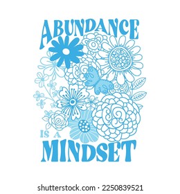 Abundance is a mindset flower,Graphic design print t-shirts fashion,vector,poster,card