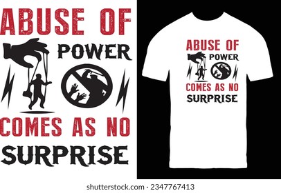 Abuse of Power comes as no surprise T-Shirt design.