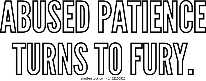 Abused patience turns to fury outlined text art