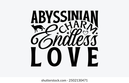 Abyssinian Charm Endless Love - Abyssinian Cat T-Shirt Design, Illustration With Hand-Lettering And Decoration Elements, Cameo, Cricut, Eps, Files A Cutting.