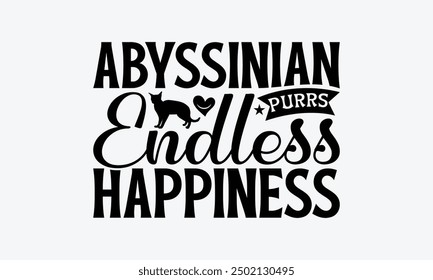 Abyssinian Purrs Endless Happiness - Abyssinian Cat T-Shirt Design, Illustration For Prints On T-Shirts And Bags, Posters, Silhouette Cameo, Cricut, Eps, Files For Cutting.