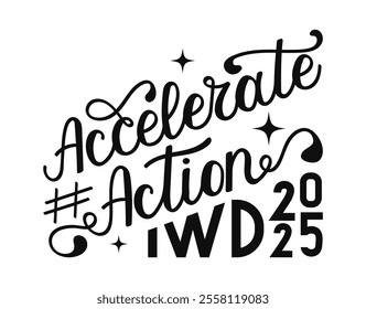 Accelerate Action calligraphy hand drawn lettering. IWD 2025 black color text. International Women s day background poster design