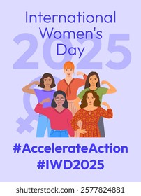 Accelerate Action campaign pose. International Women's Day 2025 poster. Diverse women show solidarity and support to stop discrimination. Global social movement for women's rights and gender equality