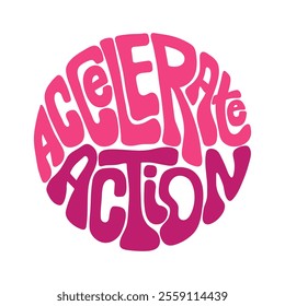 Accelerate Action phrase on International Women's Day 2025. Hand drawn letters in groovy style in circle shape. Retro lettering pink color on IWD. Bright Slogan for stickers poster and social media