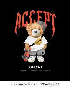 accept change slogan with bear doll skater vector illustration on black bacground