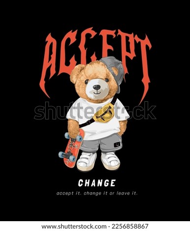 accept change slogan with bear doll skater vector illustration on black bacground