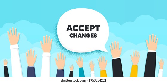 Accept changes motivation message. People hands up cloud background. Motivational slogan. Inspiration text. Human volunteers banner. People protest or vote. Accept changes bubble. Vector