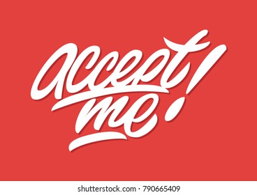 Accept me. Premium handmade vector lettering and calligraphy phrase. Vector illustration.
