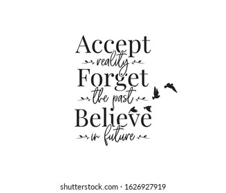 Accept Reality, Forget The Past, Believe In Future, Vector. Wording Design, Lettering. Motivational, Inspirational, Positive, Life Quotes And Affirmation. Wall Art, Artwork, Wall Decals, Poster Design