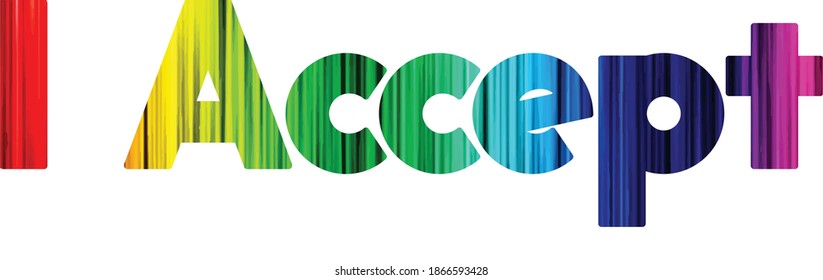 I Accept slogan rainbow colorful design. LGBT and pride design style ideal for fashion, tshirt, accessories, gift. Beautiful creative design. Vector illustration.