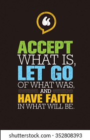 Accept What Is, Let Go Of What Was, And Have Faith In What Will Be.Inspiring Creative Motivation Quote. Vector Typography Banner Design Concept 