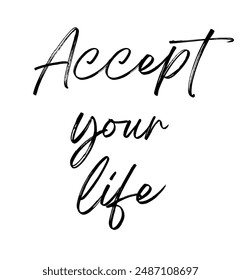 Accept your life Inspirational and motivational quotes, typography, fashion, art, designs: for prints, posters, cards, t shirt, coffee mug hoodies etc.