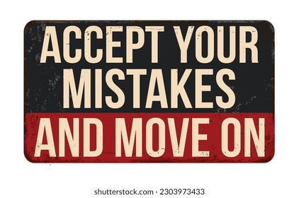 Accept your mistakes and move on vintage rusty metal sign on a white background, vector illustration