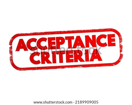 Acceptance Criteria - conditions that must be satisfied for a product or increment of work to be accepted, text concept stamp