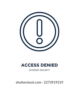 access denied icon from internet security collection. Thin linear access denied, access, denied outline icon isolated on white background. Line vector access denied sign, symbol for web and mobile