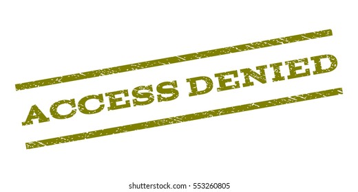 Access Denied watermark stamp. Text tag between parallel lines with grunge design style. Rubber seal stamp with scratched texture. Vector olive color ink imprint on a white background.