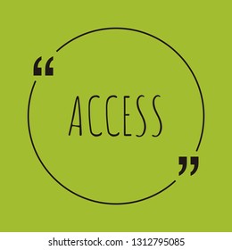Access word concept. "Access" on green background with quote. Use for cover, banner, blog. 