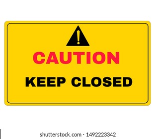Accident Prevention signs, Caution board with message keep closed. beware and careful Sign, warning symbol, road sign and traffic symbol design concept, vector illustration.