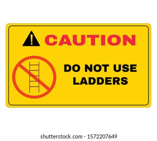 Accident Prevention signs, Caution board with message caution DO NOT USE LADDERS. beware and careful Sign, warning symbol, vector illustration.
