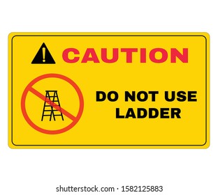 Accident Prevention signs, Caution board with message caution DO NOT USE LADDER. beware and careful Sign, warning symbol, vector illustration.