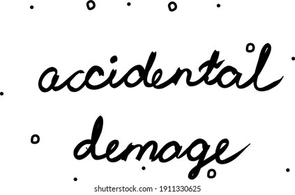 Accidental demage phrase handwritten. Lettering calligraphy text. Isolated word black modern