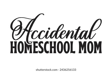 Accidental homeschool mom - Lettering design for greeting banners, Mouse Pads, Prints, Cards and Posters, Mugs, Notebooks, Floor Pillows and T-shirt prints design.