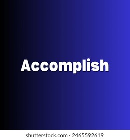 Accomplish Inspirational and motivational quotes, typography, fashion, art, designs: for prints, posters, cards, t shirt, coffee mug hoodies etc. 