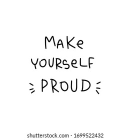 Accomplishment quote vector design with Make yourself proud handwritten text. Short motivational saying about getting work done.