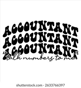 Accountant “talk Numbers To Me”.   Funny Accountant Quote T-shirt Design