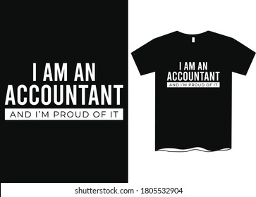 I am an Accountant and I'm proud of it - Profession t-shirt design, course t-shirt design, Profession definition tees, Funny profession t-shirt design, T-shirt designs 
