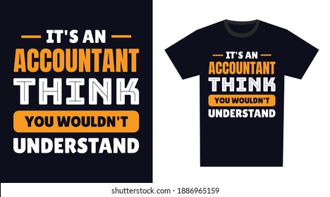 Accountant T Shirt Design. It's an Accountant Think, You Wouldn't Understand