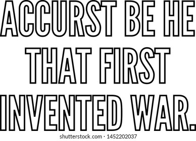Accurst be he that first invented war outlined text art