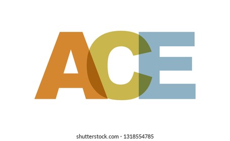 ACE, phrase overlap color. Concept of simple text for typography poster, sticker design, apparel print, greeting card or postcard. Graphic slogan isolated on white background. Vector illustration.