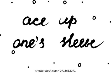 Ace up one’s sleeve phrase handwritten. Lettering calligraphy text. Isolated word black modern