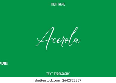Acerola   -Fruit Name In Stylish Cursive Typography Text Lettering